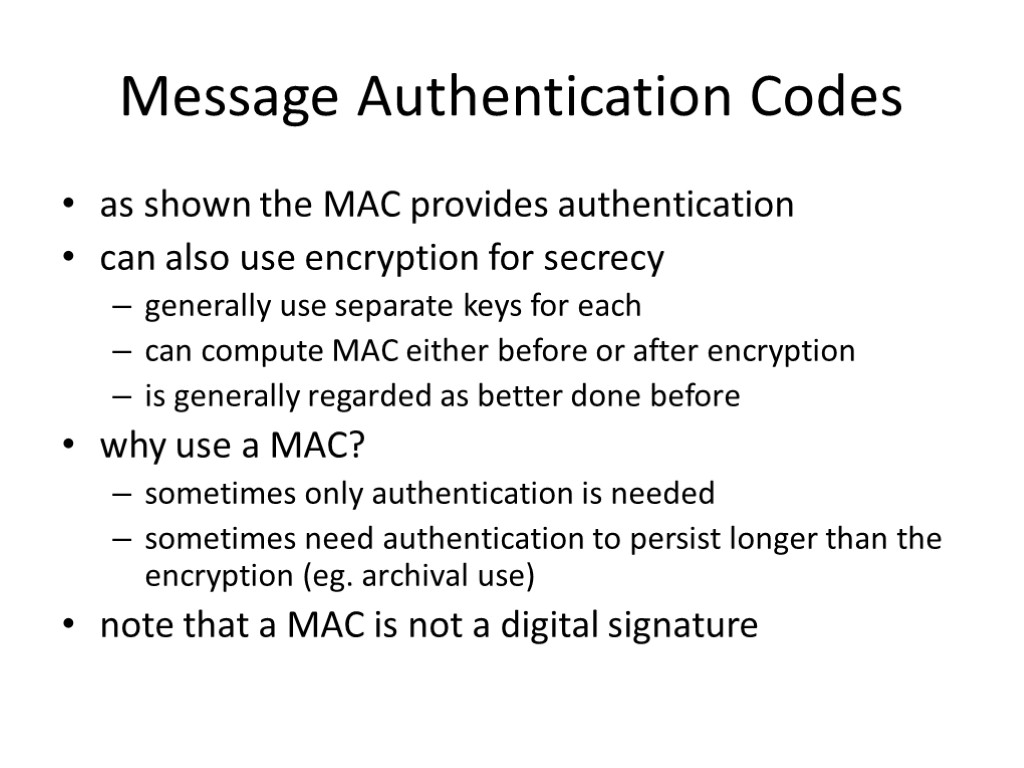 Message Authentication Codes as shown the MAC provides authentication can also use encryption for